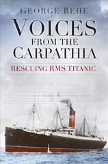 Voices from the Carpathia: Rescuing RMS Titanic цена и информация | Путеводители, путешествия | kaup24.ee