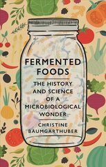 Fermented Foods: The History and Science of a Microbiological Wonder цена и информация | Книги рецептов | kaup24.ee