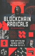 Blockchain Radicals: How Capitalism Ruined Crypto and How to Fix It New edition hind ja info | Majandusalased raamatud | kaup24.ee