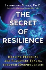 Secret of Resilience: Healing Personal and Planetary Trauma through Morphogenesis hind ja info | Eneseabiraamatud | kaup24.ee