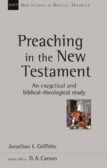 Preaching in the New Testament: An Exegetical And Biblical-Theological Study hind ja info | Usukirjandus, religioossed raamatud | kaup24.ee