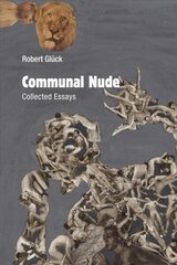 Communal Nude: Collected Essays цена и информация | Поэзия | kaup24.ee