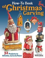 How-To Book of Christmas Carving: 32 Projects to Whittle, Carve & Paint цена и информация | Книги о питании и здоровом образе жизни | kaup24.ee