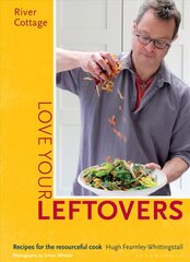 River Cottage Love Your Leftovers: Recipes for the resourceful cook hind ja info | Retseptiraamatud | kaup24.ee