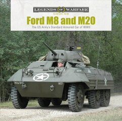 Ford M8 and M20: The US Army's Standard Armored Car of WWII: The Us Army's Standard Armored Car of WWII hind ja info | Ühiskonnateemalised raamatud | kaup24.ee