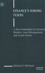 Finance's Wrong Turns: A New Foundation for Financial Markets, Asset Management, and Social Science 1st ed. 2023 цена и информация | Книги по экономике | kaup24.ee