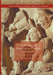 History of Exorcism in Catholic Christianity Softcover reprint of the original 1st ed. 2016 цена и информация | Исторические книги | kaup24.ee