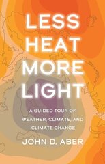 Less Heat, More Light: A Guided Tour of Weather, Climate, and Climate Change hind ja info | Majandusalased raamatud | kaup24.ee