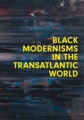 Black Modernisms in the Transatlantic World цена и информация | Книги об искусстве | kaup24.ee