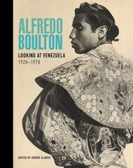 Alfredo Boulton: Looking at Venezuela, 1928-1978 hind ja info | Kunstiraamatud | kaup24.ee