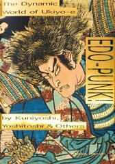 Edo-Punk!: The Dynamic World of Ukiyo-e by Kuniyoshi, Yoshitoshi & Others hind ja info | Kunstiraamatud | kaup24.ee