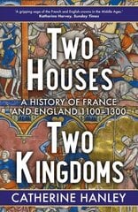 Two Houses, Two Kingdoms: A History of France and England, 1100-1300 hind ja info | Ajalooraamatud | kaup24.ee