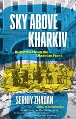 Sky Above Kharkiv: Dispatches from the Ukrainian Front цена и информация | Биографии, автобиогафии, мемуары | kaup24.ee