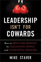 Leadership Isn't For Cowards: How to Drive Performance by Challenging People and Confronting Problems hind ja info | Majandusalased raamatud | kaup24.ee