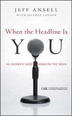 When the Headline Is You: An Insider's Guide to Handling the Media hind ja info | Majandusalased raamatud | kaup24.ee