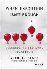 When Execution Isn't Enough: Decoding Inspirational Leadership цена и информация | Книги по экономике | kaup24.ee