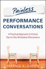 Painless Performance Conversations: A Practical Approach to Critical Day-to-Day Workplace Discussions цена и информация | Книги по экономике | kaup24.ee