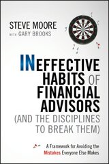 Ineffective Habits of Financial Advisors (and the Disciplines to Break Them): A Framework for Avoiding the Mistakes Everyone Else Makes цена и информация | Книги по экономике | kaup24.ee