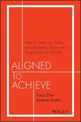 Aligned to Achieve: How to Unite Your Sales and Marketing Teams into a Single Force for Growth hind ja info | Majandusalased raamatud | kaup24.ee