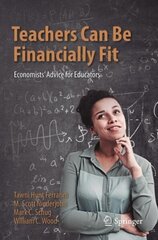 Teachers Can Be Financially Fit: Economists' Advice for Educators 1st ed. 2021 цена и информация | Книги по экономике | kaup24.ee