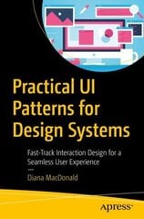 Practical UI Patterns for Design Systems: Fast-Track Interaction Design for a Seamless User Experience 1st ed. hind ja info | Majandusalased raamatud | kaup24.ee