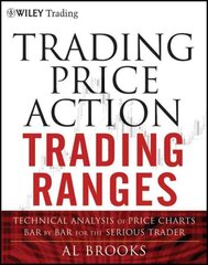 Trading Price Action Trading Ranges: Technical Analysis of Price Charts Bar by Bar for the Serious Trader цена и информация | Книги по экономике | kaup24.ee
