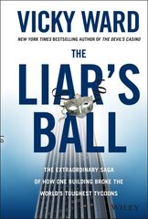 Liar's Ball: The Extraordinary Saga of How One Building Broke the World's Toughest Tycoons hind ja info | Majandusalased raamatud | kaup24.ee