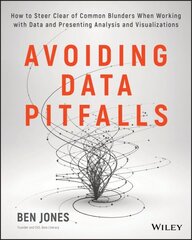 Avoiding Data Pitfalls: How to Steer Clear of Common Blunders When Working with Data and Presenting Analysis and Visualizations hind ja info | Majandusalased raamatud | kaup24.ee