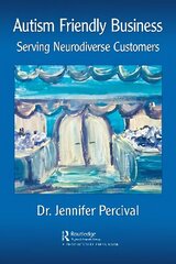 Autism Friendly Business: Serving Neurodiverse Customers цена и информация | Книги по экономике | kaup24.ee