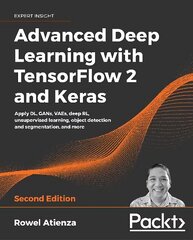 Advanced Deep Learning with TensorFlow 2 and Keras: Apply DL, GANs, VAEs, deep RL, unsupervised learning, object detection and segmentation, and more, 2nd Edition 2nd Revised edition hind ja info | Majandusalased raamatud | kaup24.ee