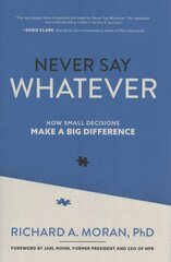 Never Say Whatever: How Small Decisions Make a Big Difference hind ja info | Majandusalased raamatud | kaup24.ee