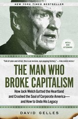 Man Who Broke Capitalism: How Jack Welch Gutted the Heartland and Crushed the Soul of Corporate America-and How to Undo His Legacy hind ja info | Majandusalased raamatud | kaup24.ee