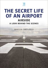 Secret Life of an Airport: Airside - A Look Behind the Scenes hind ja info | Majandusalased raamatud | kaup24.ee