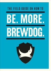 Be. More. BrewDog. hind ja info | Majandusalased raamatud | kaup24.ee