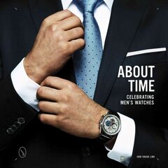 About Time: Celebrating Men's Watches: Celebrating Men's Watches цена и информация | Книги об искусстве | kaup24.ee