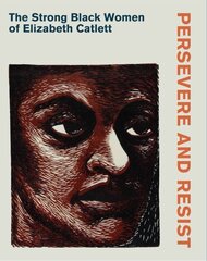 Persevere and Resist: The Strong Black Women of Elizabeth Catlett цена и информация | Книги об искусстве | kaup24.ee