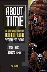 About Time: The Unauthorized Guide to Doctor Who: 1975-1977, Seasons 12-14 2nd Revised edition цена и информация | Книги об искусстве | kaup24.ee
