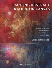 Painting Abstract Nature on Canvas: A Guide to Creating Vibrant Art with Watercolour and Mixed Media hind ja info | Kunstiraamatud | kaup24.ee