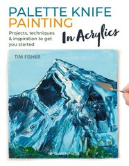 Palette Knife Painting in Acrylics: Projects, Techniques & Inspiration to Get You Started hind ja info | Kunstiraamatud | kaup24.ee
