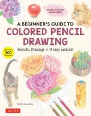 Beginner's Guide to Colored Pencil Drawing: Realistic Drawings in 14 Easy Lessons! (With Over 200 illustrations) hind ja info | Kunstiraamatud | kaup24.ee