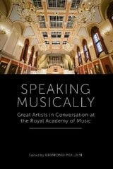 Speaking Musically: Great Artists in Conversation at the Royal Academy of Music hind ja info | Kunstiraamatud | kaup24.ee
