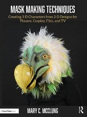 Mask Making Techniques: Creating 3-D Characters from 2-D Designs for Theatre, Cosplay, Film, and TV hind ja info | Kunstiraamatud | kaup24.ee