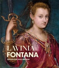 Lavinia Fontana: Trailblazer, Rule Breaker цена и информация | Книги об искусстве | kaup24.ee