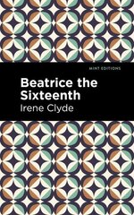 Beatrice the Sixteenth: Being the Personal Narrative of Mary Hatherley, M.B., Explorer and Geographer цена и информация | Фантастика, фэнтези | kaup24.ee