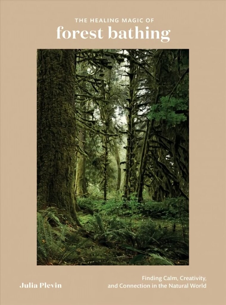 Healing Magic of Forest Bathing: Finding Calm, Creativity, and Connection in the Natural World цена и информация | Eneseabiraamatud | kaup24.ee