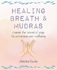 Healing Breath and Mudras: Channel the Power of Yoga for Connection and Wellbeing цена и информация | Самоучители | kaup24.ee
