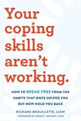 Your Coping Skills Aren't Working: Move Beyond the Outdated, Ineffective Habits That Once Worked but Now Hold You Back hind ja info | Eneseabiraamatud | kaup24.ee