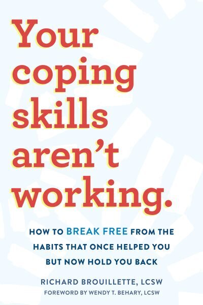 Your Coping Skills Aren't Working: Move Beyond the Outdated, Ineffective Habits That Once Worked but Now Hold You Back hind ja info | Eneseabiraamatud | kaup24.ee