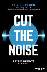 Cut the Noise: Better Results, Less Guilt hind ja info | Eneseabiraamatud | kaup24.ee