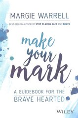 Make Your Mark: A Guidebook for the Brave Hearted hind ja info | Eneseabiraamatud | kaup24.ee